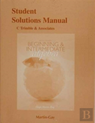 Student Solutions Manual For Beginning & Intermediate Algebra