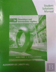 Student Solutions Manual For Tussy/Gustafson'S Elementary And Intermediate Algebra, 5th