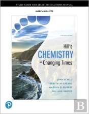 Student Study Guide And Selected Solutions Manual For Hill'S Chemistry For Changing Times