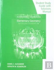 Student Study Guide With Solutions Manual For Alexander/Koeberlein'S  Elementary Geometry For College Students