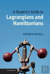 Student'S Guide To Lagrangians And Hamiltonians
