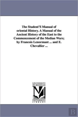 Bertrand.pt - Student'S Manual Of Oriental History. A Manual Of The Ancient History Of The East To The Commencement Of The Median Wars; By Francois Lenormant ... And E. Chevallier ...