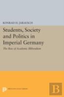 Students, Society And Politics In Imperial Germany