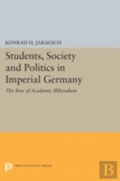 Students, Society And Politics In Imperial Germany