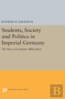 Students, Society And Politics In Imperial Germany
