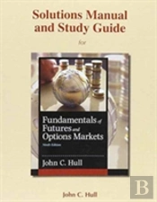 Student'S Solutions Manual And Study Guide For Fundamentals Of Futures And Options Markets