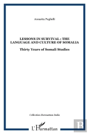 Studi Somali 13 ; Lessons In Survival : The Language And Culture Of Somalia, Thirty Years Of Somali Studies
