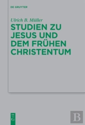 Studien Zu Jesus Und Dem Fruhen Christentum