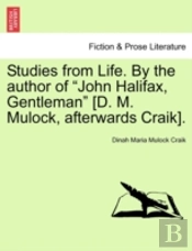 Studies From Life. By The Author Of 'John Halifax, Gentleman' (D. M. Mulock, Afterwards Craik).