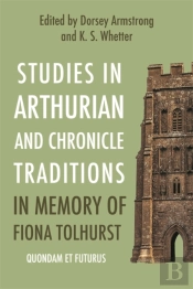 Studies In Arthurian And Chronicle Traditions In Memory Of Fiona Tolhurst