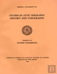 Studies In Attic Epigraphy, History, And Topography Presented To Eugene Vanderpool