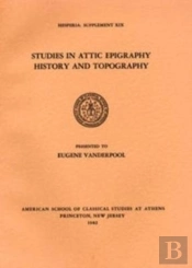 Studies In Attic Epigraphy, History, And Topography Presented To Eugene Vanderpool