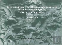 Studies In Burgundian Romanesque Sculpture, Volume Ii