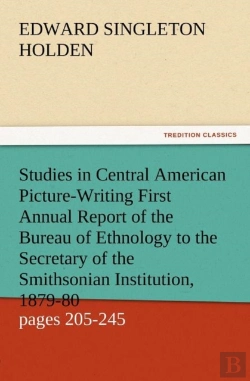 Bertrand.pt - Studies In Central American Picture-Writing First Annual Report Of The Bureau Of Ethnology To The Secretary Of The Smithsonian Institution, 1879-80, G