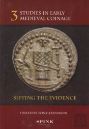 Studies In Early Medieval Coinage 3: Sifting The Evidence