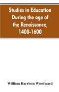 Studies In Education During The Age Of The Renaissance, 1400-1600