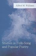 Studies In Folk-Song And Popular Poetry