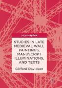 Studies In Late Medieval Wall Paintings, Manuscript Illuminations, And Texts