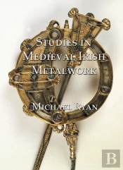 Studies In Medieval Irish Metalwork