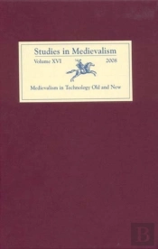 Studies In Medievalism Xvi - Medievalism In Technology Old And New