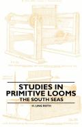 Studies In Primitive Looms - The South Seas