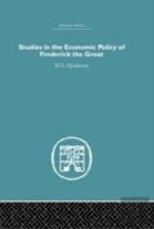 Studies In The Economic Policy Of Frederick The Great