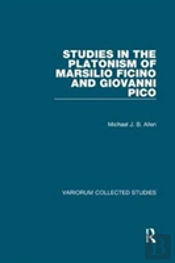 Studies In The Platonism Of Marsilio Ficino And Giovanni Pico