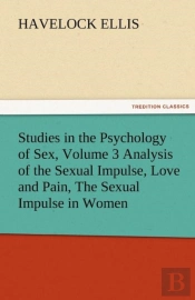 Studies In The Psychology Of Sex, Volume 3 Analysis Of The Sexual Impulse, Love And Pain, The Sexual Impulse In Women