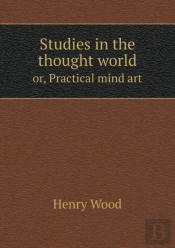 Studies In The Thought World Or, Practical Mind Art