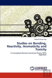 Studies On Bonding, Reactivity, Aromaticity And Toxicity