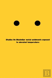 Studies On Dissimilar Metal Weldments Exposed To Elevated Temperature