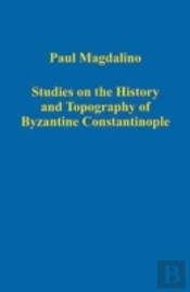 Studies On The History And Topography Of Byzantine Constantinople