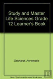 Study And Master Life Sciences Grade 12 Learner'S Book