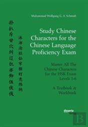 Study Chinese Characters For The Chinese Language Proficiency Exam. Master All The Chinese Characters For The Hsk Exam Levels 1-6. A Textbook & Workbook