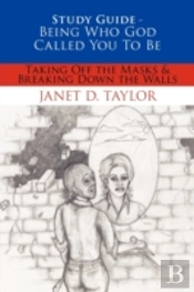 Study Guide -- Being Who God Called You To Be: Taking Off The Masks & Breaking Down The Walls