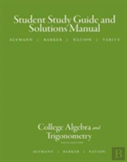 Bertrand.pt - Study Guide With Student Solutions Manual For Aufmann/Barker/Nation S College Algebra And Trigonometry, 6th