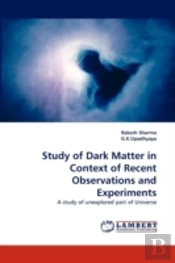 Study Of Dark Matter In Context Of Recent Observations And Experiments