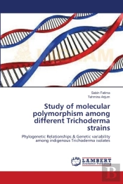 Study Of Molecular Polymorphism Among Different Trichoderma Strains