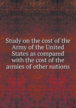 Bertrand.pt - Study On The Cost Of The Army Of The United States As Compared With The Cost Of The Armies Of Other Nations