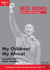 Study Work Guide: My Children! My Africa! Grade 12 First Additional Language