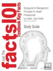 Studyguide For Management Principles For Health Professionals By Liebler, Joan Gratto, Isbn 9781449614683