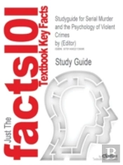 Studyguide For Serial Murder And The Psychology Of Violent Crimes By (Editor)