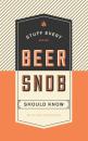 Stuff Every Beer Snob Should Know