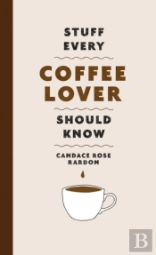 Stuff Every Coffee Lover Should Know
