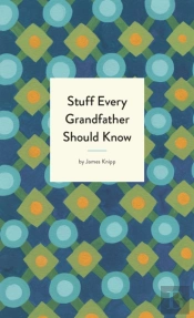 Stuff Every Grandfather Should Know