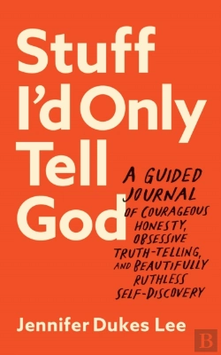 Bertrand.pt - Stuff I`D Only Tell God Â€“ A Guided Journal Of Courageous Honesty, Obsessive Truthâ€“Telling, And Beautifully Ruthless Selfâ€“Discovery