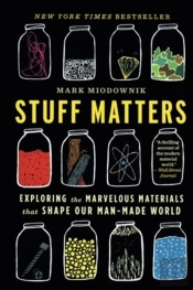 Stuff Matters Exploring The Marvelous Ma