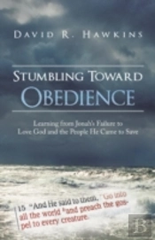 Stumbling Toward Obedience: Learning From Jonah'S Failure To Love God And The People He Came To Save