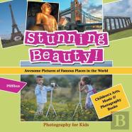 Stunning Beauty! Awesome Pictures Of Famous Places In The World - Photography For Kids - Children'S Arts, Music & Photography Books