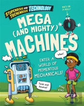Stupendous And Tremendous Technology: Mega And Mighty Machines